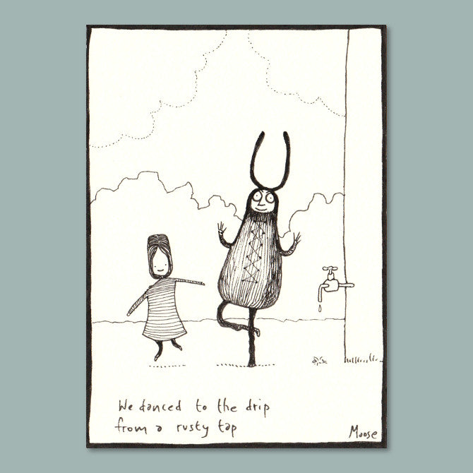 We danced to the drip from a rusty tap