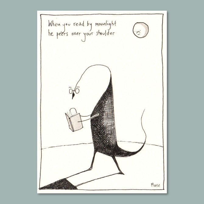 When you read by moonlight he peers over your shoulder